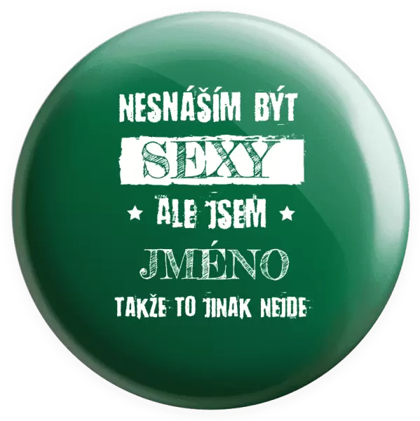 Placka Nesnáším být sexy, ale jsem (jméno)