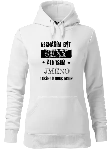 Dámská mikina Nesnáším být sexy, ale jsem (jméno)