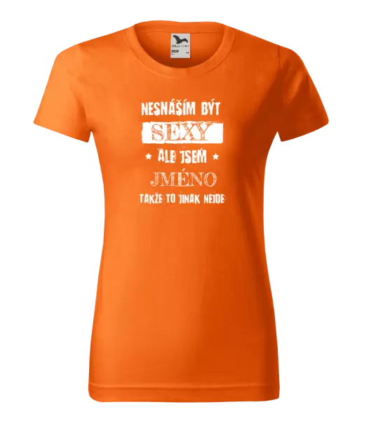 Dámské tričko Nesnáším být sexy, ale jsem (jméno)
