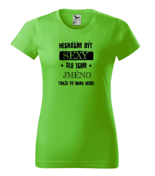Dámské tričko Nesnáším být sexy, ale jsem (jméno)