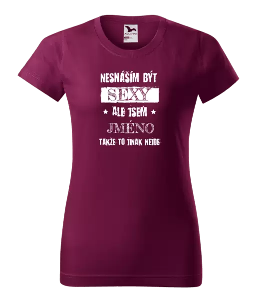 Dámské tričko Nesnáším být sexy, ale jsem (jméno)
