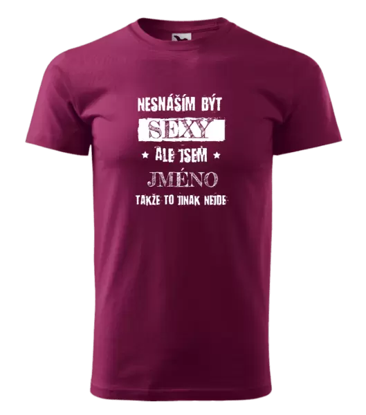 Pánské tričko Nesnáším být sexy, ale jsem (jméno)