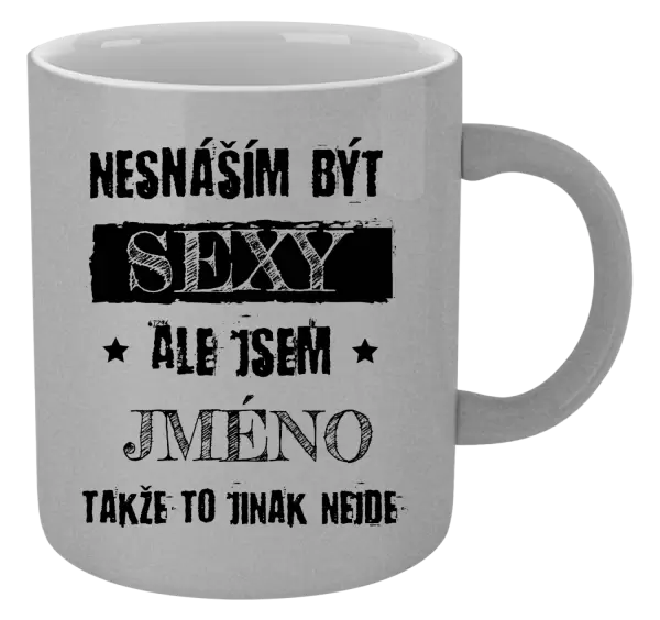 Metalický hrnek Nesnáším být sexy, ale jsem (jméno)
