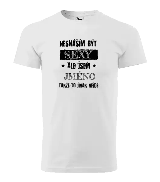 Pánské tričko Nesnáším být sexy, ale jsem (jméno)