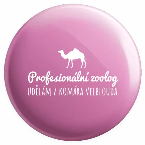 Placka Profesionální zoolog - Udělám z komára velblouda