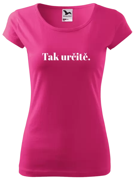 Dámské tričko Tak určitě.