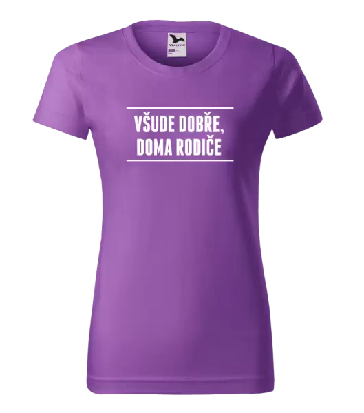 Dámské tričko Všude dobře, doma rodiče