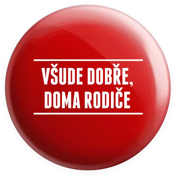 Placka Všude dobře, doma rodiče