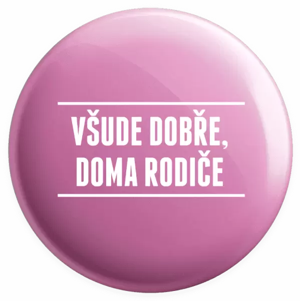 Placka Všude dobře, doma rodiče
