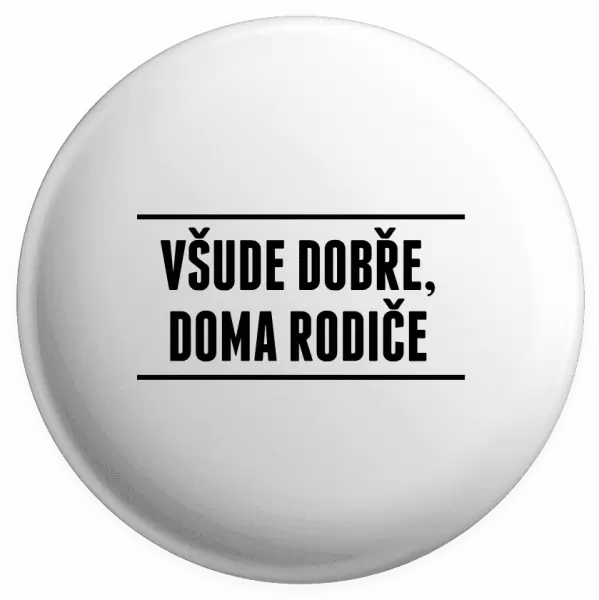 Placka Všude dobře, doma rodiče
