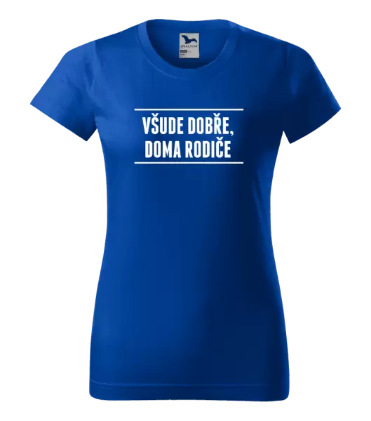 Dámské tričko Všude dobře, doma rodiče