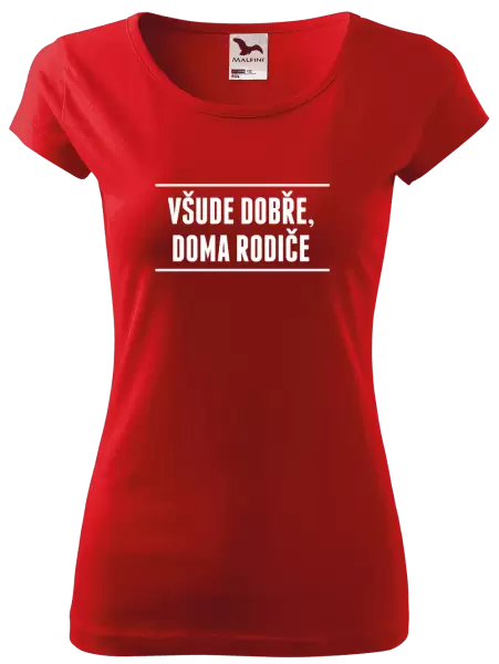 Dámské tričko Všude dobře, doma rodiče