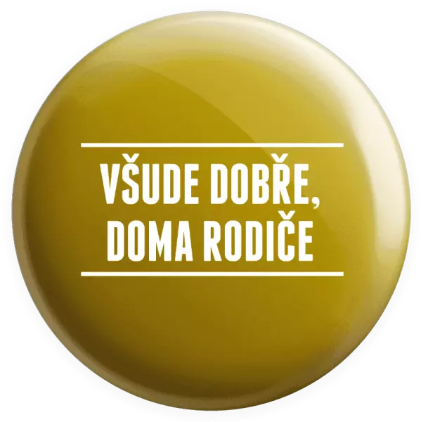 Placka Všude dobře, doma rodiče