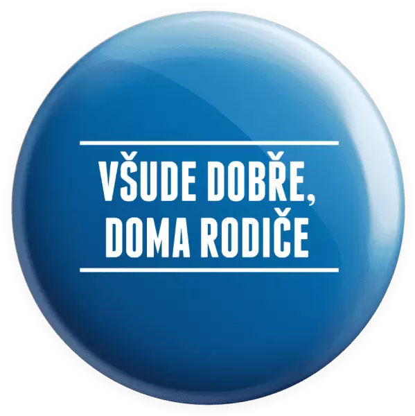 Placka Všude dobře, doma rodiče