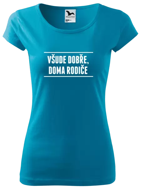 Dámské tričko Všude dobře, doma rodiče