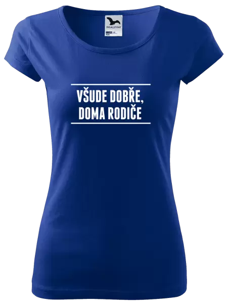 Dámské tričko Všude dobře, doma rodiče