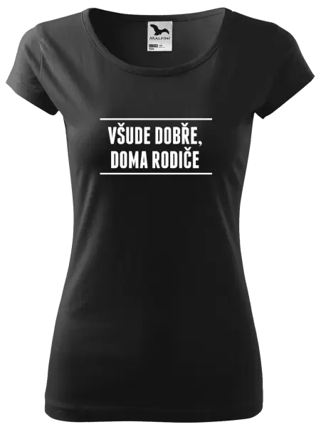 Dámské tričko Všude dobře, doma rodiče