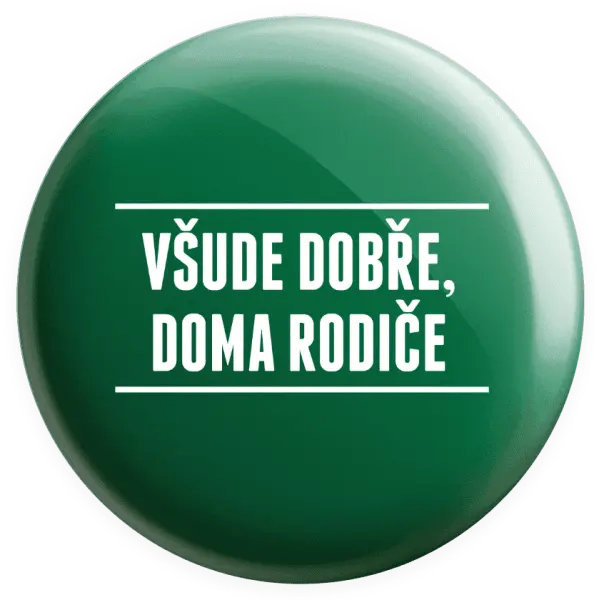 Placka Všude dobře, doma rodiče