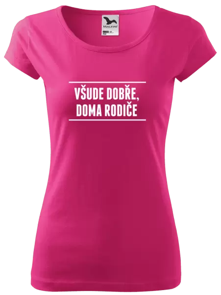 Dámské tričko Všude dobře, doma rodiče