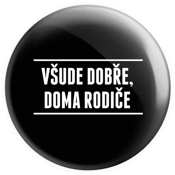 Placka Všude dobře, doma rodiče