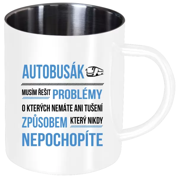 Nerezový hrnek Musím řešit problémy - autobusák