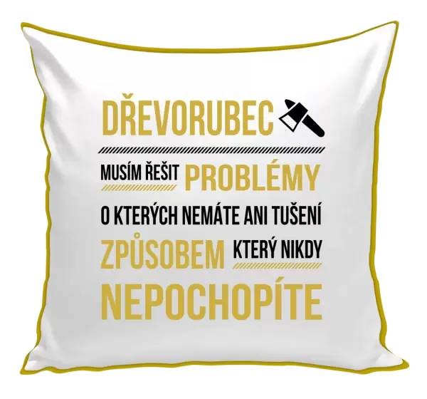 Polštář Musím řešit problémy - dřevorubec