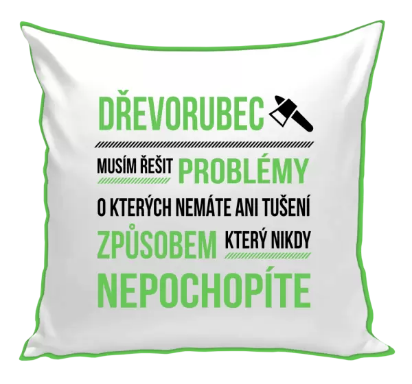 Polštář Musím řešit problémy - dřevorubec