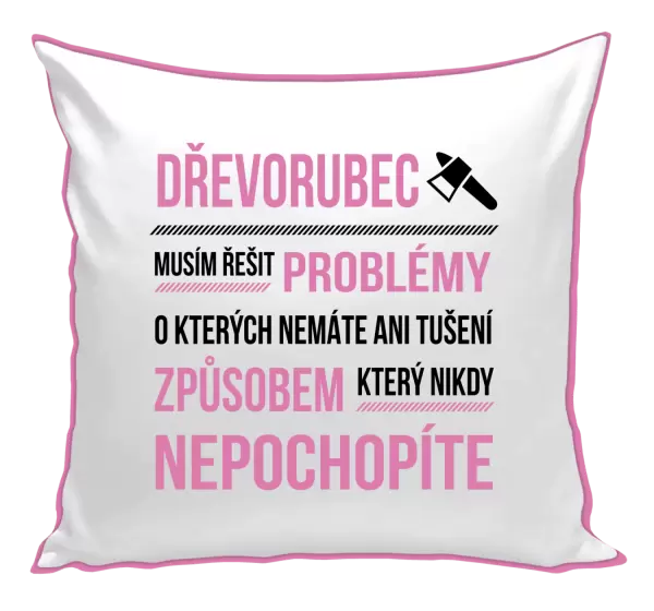 Polštář Musím řešit problémy - dřevorubec