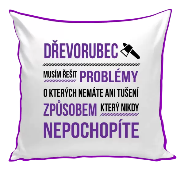 Polštář Musím řešit problémy - dřevorubec