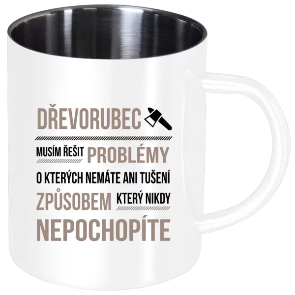 Nerezový hrnek Musím řešit problémy - dřevorubec