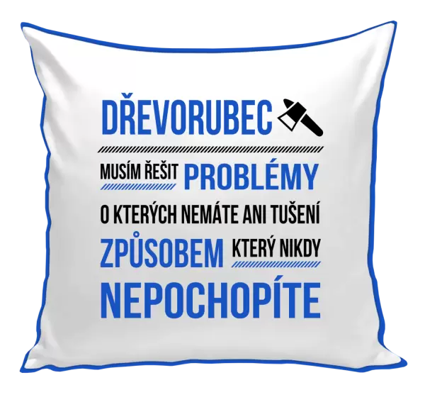 Polštář Musím řešit problémy - dřevorubec