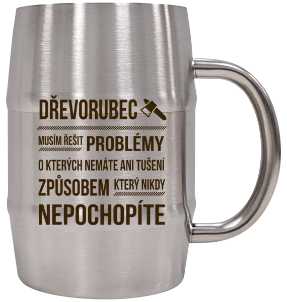 Nerezový chladicí půllitr Musím řešit problémy - dřevorubec