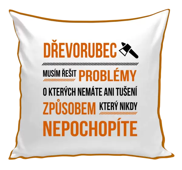 Polštář Musím řešit problémy - dřevorubec