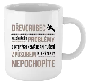 Hrnek Musím řešit problémy - dřevorubec