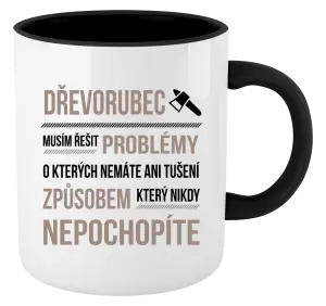 Hrnek Musím řešit problémy - dřevorubec