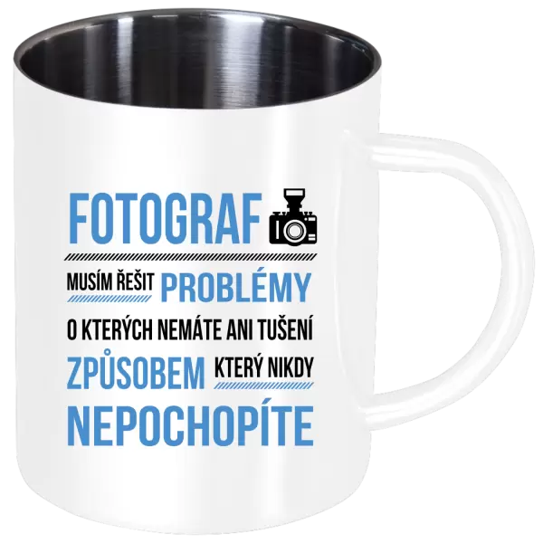 Nerezový hrnek Musím řešit problémy - fotograf