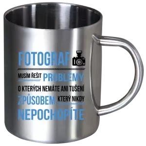 Nerezový hrnek Musím řešit problémy - fotograf
