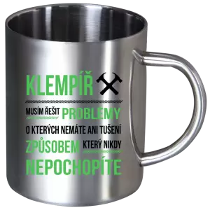 Nerezový hrnek Musím řešit problémy - klempíř