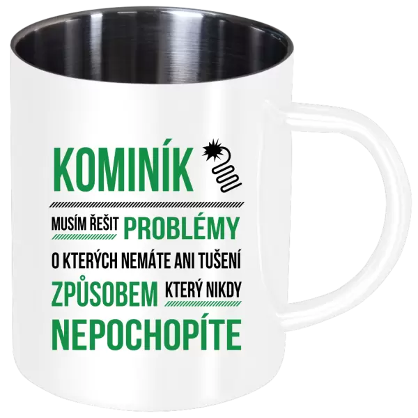 Nerezový hrnek Musím řešit problémy - kominík