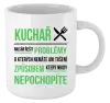 Hrnek Musím řešit problémy - kuchař