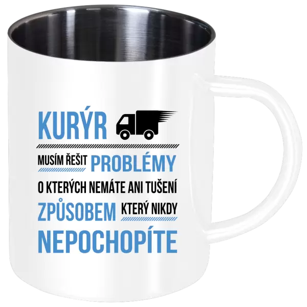 Nerezový hrnek Musím řešit problémy - kurýr