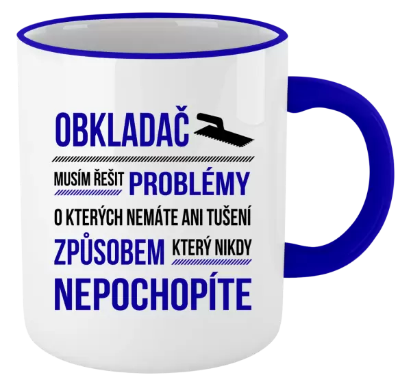 Hrnek Musím řešit problémy - obkladač