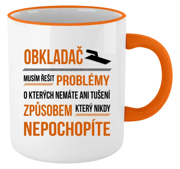 Hrnek Musím řešit problémy - obkladač