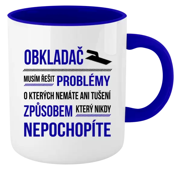 Hrnek Musím řešit problémy - obkladač
