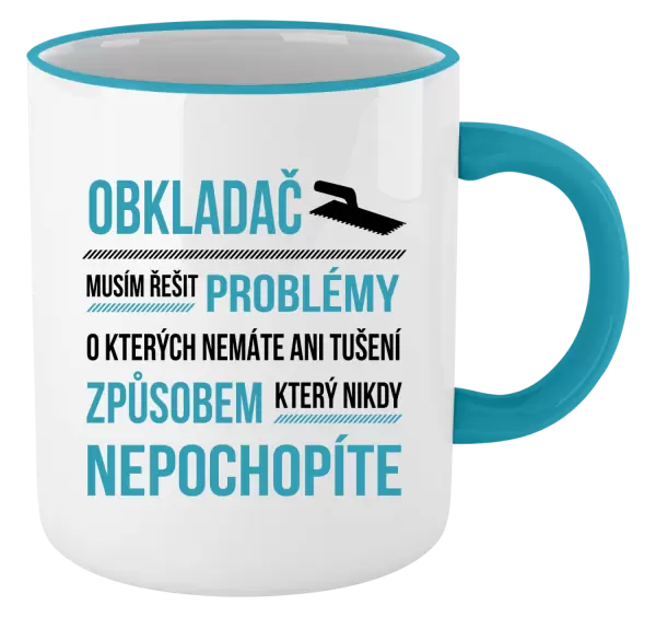 Hrnek Musím řešit problémy - obkladač