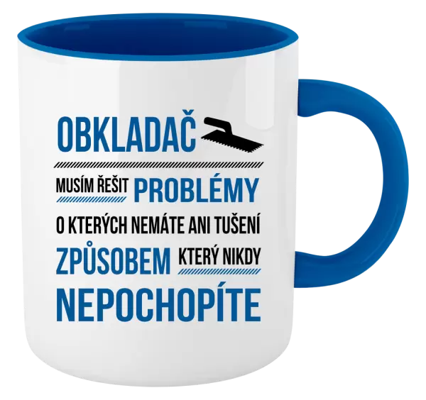 Hrnek Musím řešit problémy - obkladač