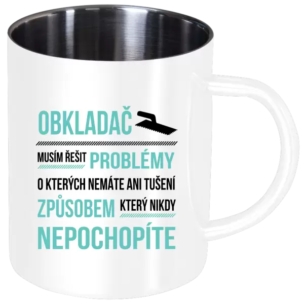 Nerezový hrnek Musím řešit problémy - obkladač
