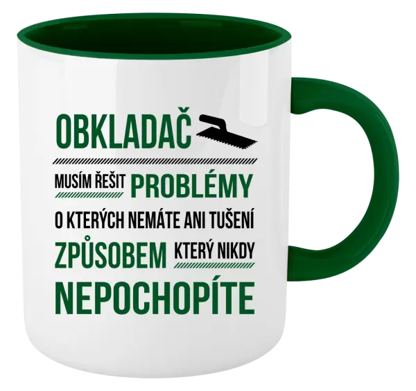 Hrnek Musím řešit problémy - obkladač