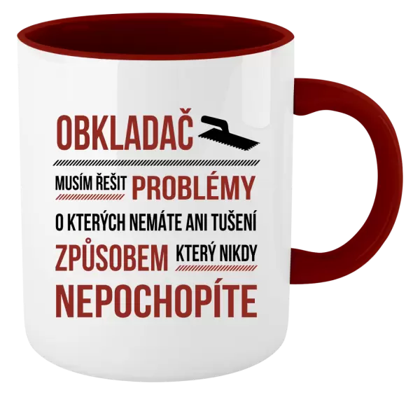 Hrnek Musím řešit problémy - obkladač