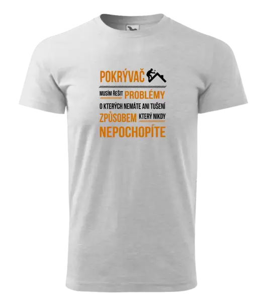 Pánské tričko Musím řešit problémy - pokrývač